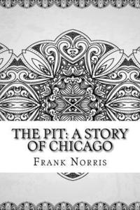 bokomslag The Pit: A Story of Chicago