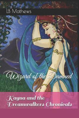 bokomslag Kayna and the Dreamwalkers Chronicals: Wizard of the Damned