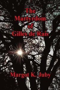 bokomslag The Martyrdom of Gilles de Rais