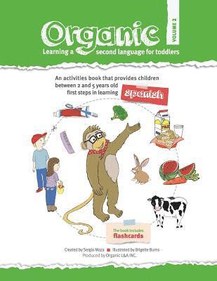 bokomslag Organic, learning a second language for toddlers. Volume II: ORGANIC provides children the first steps in learning a second language. Divided in three