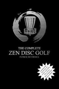 bokomslag The Complete Zen Disc Golf: Contains two books: Zen & The Art of Disc Golf AND Discs & Zen PLUS A Brand New Bonus Chapter