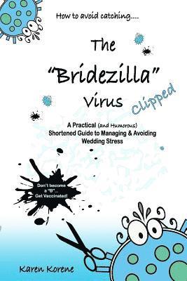 bokomslag How to avoid catching the Bridezilla virus....Clipped!: A Practical (and Humorous) Shortened Guide to Managing & Avoiding Wedding Stress