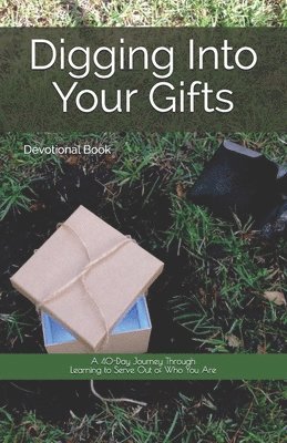 bokomslag Digging Into Your Gifts: A 40-Day Journey Through Learning to Serve Out of Who You Are