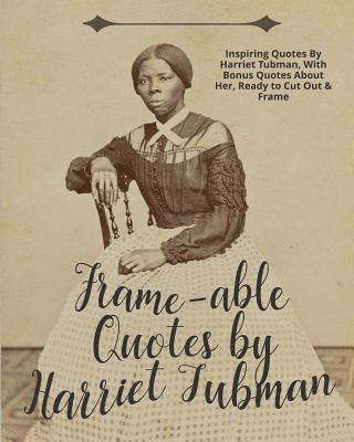 bokomslag Frame-Able Quotes by Harriet Tubman: Inspiring Quotes by Harriet Tubman, with Bonus Quotes about Her, Ready to Cut Out & Frame