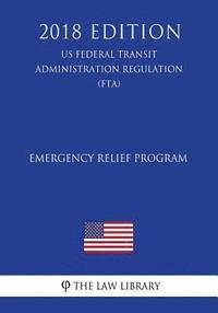 bokomslag Emergency Relief Program (US Federal Transit Administration Regulation) (FTA) (2018 Edition)