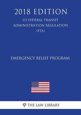 Emergency Relief Program (US Federal Transit Administration Regulation) (FTA) (2018 Edition) 1