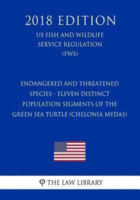 bokomslag Endangered and Threatened Species - Eleven Distinct Population Segments of the Green Sea Turtle (Chelonia mydas) (US Fish and Wildlife Service Regulat