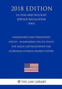 bokomslag Endangered and Threatened Species - Endangered Species Status for Dalea carthagenensis var. floridana (Florida Prairie-clover) (US Fish and Wildlife S