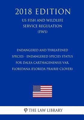 Endangered and Threatened Species - Endangered Species Status for Dalea carthagenensis var. floridana (Florida Prairie-clover) (US Fish and Wildlife S 1