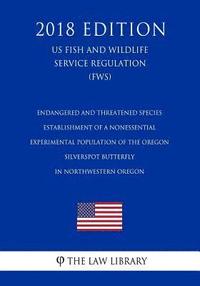 bokomslag Endangered and Threatened Species - Establishment of a Nonessential Experimental Population of the Oregon Silverspot Butterfly in Northwestern Oregon
