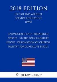bokomslag Endangered and Threatened Species - Status for Guadalupe Fescue - Designation of Critical Habitat for Guadalupe Fescue (Us Fish and Wildlife Service R