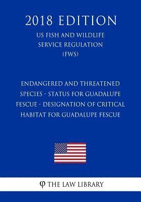 Endangered and Threatened Species - Status for Guadalupe Fescue - Designation of Critical Habitat for Guadalupe Fescue (Us Fish and Wildlife Service R 1