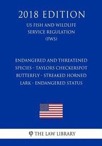 bokomslag Endangered and Threatened Species - Taylors Checkerspot Butterfly - Streaked Horned Lark - Endangered Status (US Fish and Wildlife Service Regulation)