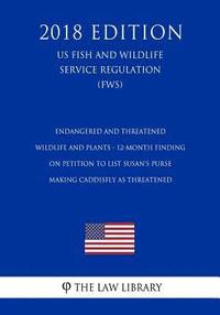 bokomslag Endangered and Threatened Wildlife and Plants - 12-Month Finding on Petition to List Susan's Purse-making Caddisfly as Threatened (US Fish and Wildlif