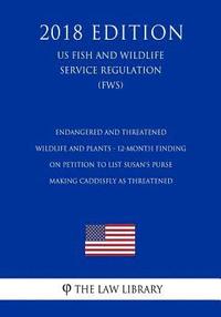 bokomslag Endangered and Threatened Wildlife and Plants - 12-Month Finding on Petition to List Susan's Purse-making Caddisfly as Threatened (US Fish and Wildlif