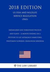 bokomslag Endangered and Threatened Wildlife and Plants - 12-Month Finding on a Petition to List Astragalus hamiltonii, Penstemon flowersii, Eriogonum soredium