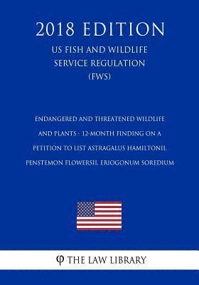 bokomslag Endangered and Threatened Wildlife and Plants - 12-Month Finding on a Petition to List Astragalus hamiltonii, Penstemon flowersii, Eriogonum soredium