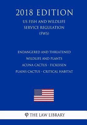 bokomslag Endangered and Threatened Wildlife and Plants - Acuna Cactus - Fickeisen Plains Cactus - Critical Habitat (Us Fish and Wildlife Service Regulation) (F