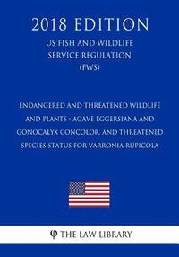 bokomslag Endangered and Threatened Wildlife and Plants - Agave eggersiana and Gonocalyx concolor, and Threatened Species Status for Varronia rupicola (US Fish