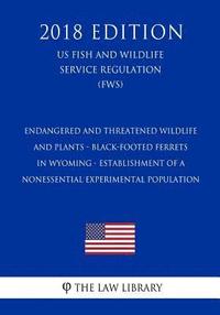 bokomslag Endangered and Threatened Wildlife and Plants - Black-Footed Ferrets in Wyoming - Establishment of a Nonessential Experimental Population (US Fish and