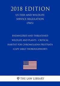 bokomslag Endangered and Threatened Wildlife and Plants - Critical Habitat for Chromolaena frustrata (Cape Sable Thoroughwort) (US Fish and Wildlife Service Reg