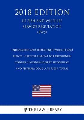 bokomslag Endangered and Threatened Wildlife and Plants - Critical Habitat for Eriogonum codium (Umtanum Desert Buckwheat) and Physaria douglasii subsp. tuplas