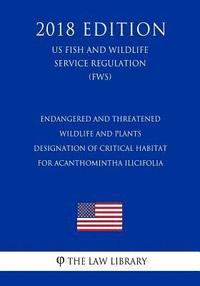 bokomslag Endangered and Threatened Wildlife and Plants - Designation of Critical Habitat for Acanthomintha ilicifolia (San Diego thornmint) (US Fish and Wildli