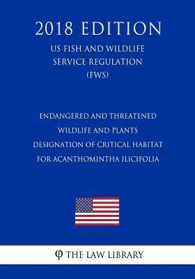 Endangered and Threatened Wildlife and Plants - Designation of Critical Habitat for Acanthomintha ilicifolia (San Diego thornmint) (US Fish and Wildli 1