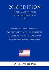 bokomslag Endangered and Threatened Wildlife and Plants - Designation of Critical Habitat for Arenaria ursina (Bear Valley Sandwort) (US Fish and Wildlife Servi