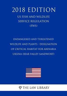 bokomslag Endangered and Threatened Wildlife and Plants - Designation of Critical Habitat for Arenaria ursina (Bear Valley Sandwort) (US Fish and Wildlife Servi