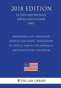 bokomslag Endangered and Threatened Wildlife and Plants - Designation of Critical Habitat for Astragalus lentiginosus var. coachellae (US Fish and Wildlife Serv