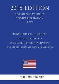 bokomslag Endangered and Threatened Wildlife and Plants - Designation of Critical Habitat for Berberis Nevinii (Nevins Barberry) (Us Fish and Wildlife Service R