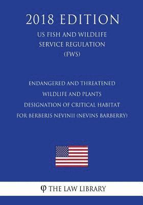 Endangered and Threatened Wildlife and Plants - Designation of Critical Habitat for Berberis Nevinii (Nevins Barberry) (Us Fish and Wildlife Service R 1