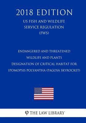 Endangered and Threatened Wildlife and Plants - Designation of Critical Habitat for Ipomopsis polyantha (Pagosa skyrocket) (US Fish and Wildlife Servi 1