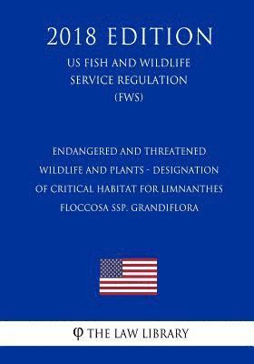 bokomslag Endangered and Threatened Wildlife and Plants - Designation of Critical Habitat for Limnanthes floccosa ssp. grandiflora (US Fish and Wildlife Service