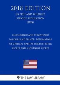 bokomslag Endangered and Threatened Wildlife and Plants - Designation of Critical Habitat for Lost River Sucker and Shortnose Sucker (US Fish and Wildlife Servi