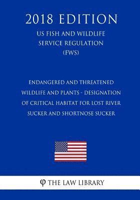 bokomslag Endangered and Threatened Wildlife and Plants - Designation of Critical Habitat for Lost River Sucker and Shortnose Sucker (US Fish and Wildlife Servi