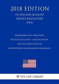 bokomslag Endangered and Threatened Wildlife and Plants - Designation of Critical Habitat for Poa atropurpurea (San Bernardino bluegrass) (US Fish and Wildlife