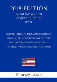 bokomslag Endangered and Threatened Wildlife and Plants - Designation of Critical Habitat for Roswell Springsnail, Koster's Springsnail, Noel's Amphipod (US Fis