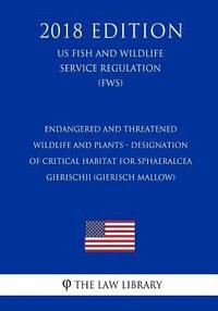 bokomslag Endangered and Threatened Wildlife and Plants - Designation of Critical Habitat for Sphaeralcea gierischii (Gierisch Mallow) (US Fish and Wildlife Ser