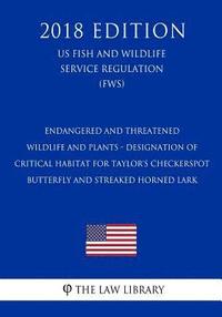 bokomslag Endangered and Threatened Wildlife and Plants - Designation of Critical Habitat for Taylor's Checkerspot Butterfly and Streaked Horned Lark (US Fish a