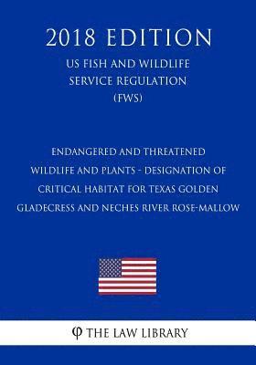 Endangered and Threatened Wildlife and Plants - Designation of Critical Habitat for Texas Golden Gladecress and Neches River Rose-mallow (US Fish and 1