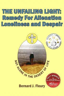 The Unfailing Light: Remedy For Alienation, Loneliness, and Despair 1