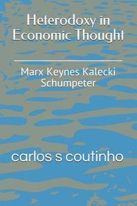 bokomslag Heterodoxy in Economic Thought: Marx Keynes Kalecki Schumpeter