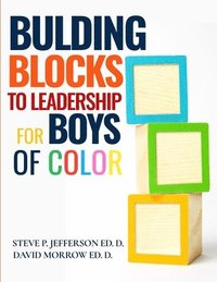 bokomslag Building Blocks To Leadership For Young Boys Of Color: Elementary School Edition