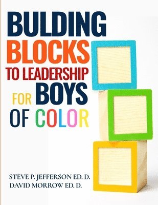 Building Blocks To Leadership For Young Boys Of Color: Elementary School Edition 1