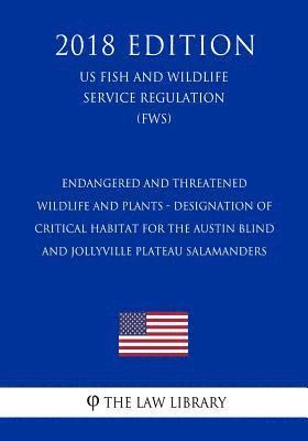 The Law Library - Endangered and Threatened Wildlife and Plants - Designation of Critical Habitat for the Austin Blind and Jollyville Plateau Salamanders (US Fish and W, Häftad