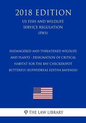 bokomslag Endangered and Threatened Wildlife and Plants - Designation of Critical Habitat for the Bay Checkerspot Butterfly (Euphydryas Editha Bayensis) (Us Fis