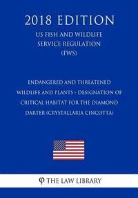 bokomslag Endangered and Threatened Wildlife and Plants - Designation of Critical Habitat for the Diamond Darter (Crystallaria cincotta) (US Fish and Wildlife S