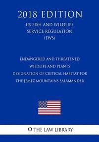 bokomslag Endangered and Threatened Wildlife and Plants - Designation of Critical Habitat for the Jemez Mountains Salamander (US Fish and Wildlife Service Regul